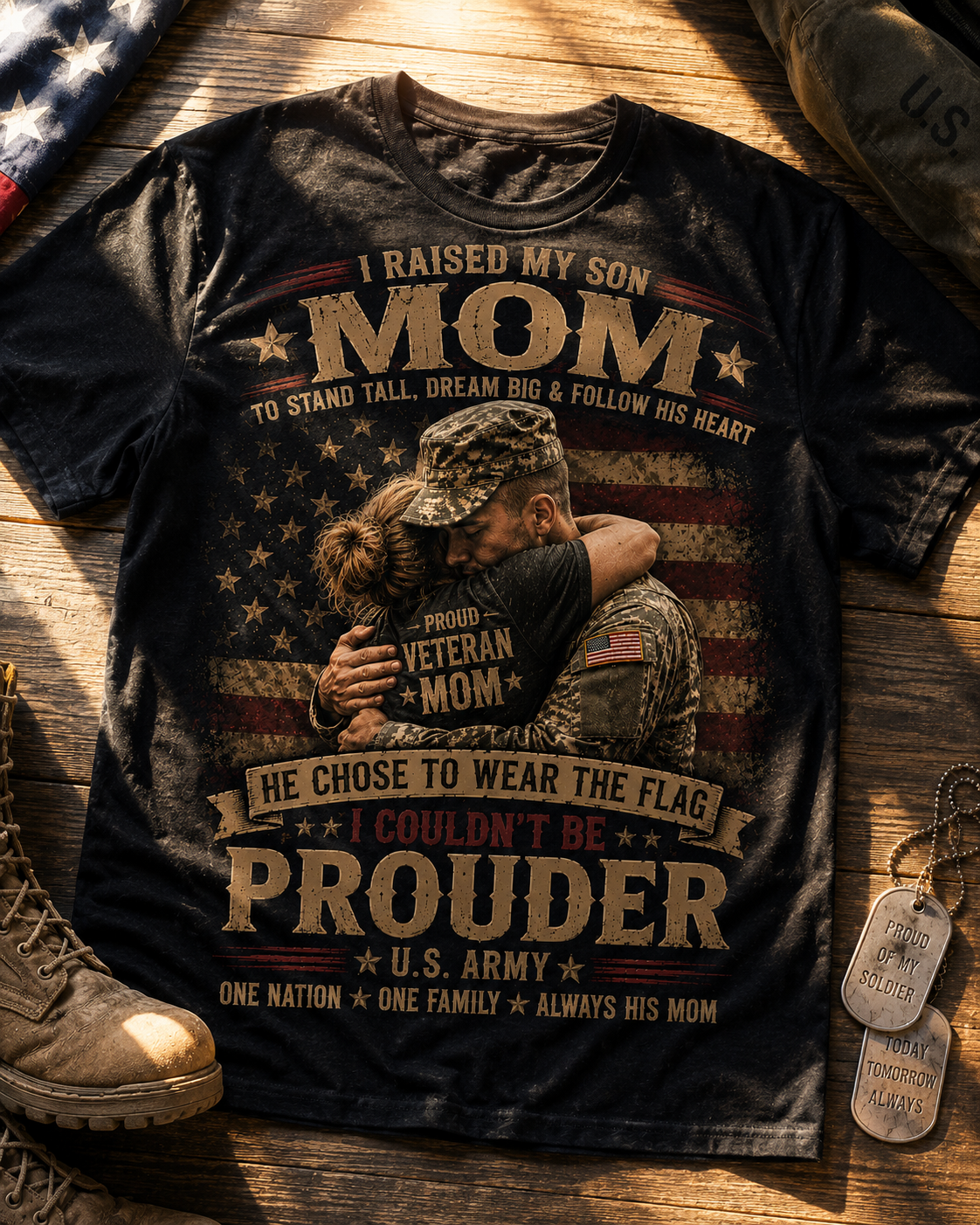 Prouder Mom Military Tribute Tee — "I Raised My Son To Wear The Uniform" Patriotic Veteran Shirt